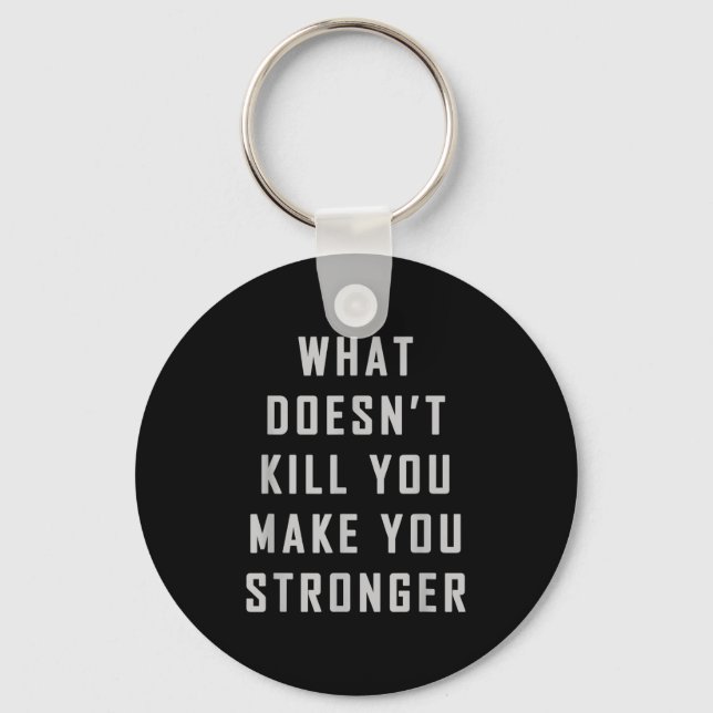 What Doesn't Kill You Make You Stronger Motivation Key Ring (Front)