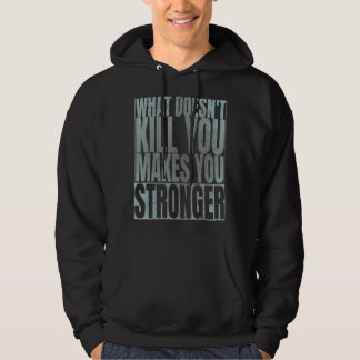 What Doesn't Kill You Makes You Stronger  Black 1 Hoodie