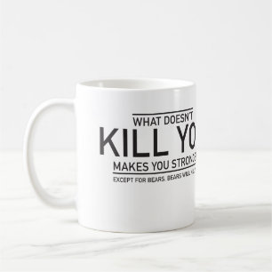 What doesn't kill you, makes you stronger coffee mug