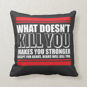 What Doesn't Kill You Makes You Stronger Cushion