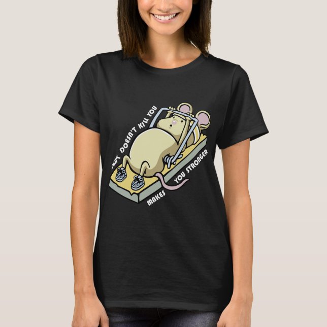 What doesnt kill you makes you stronger (dark) T-Shirt (Front)