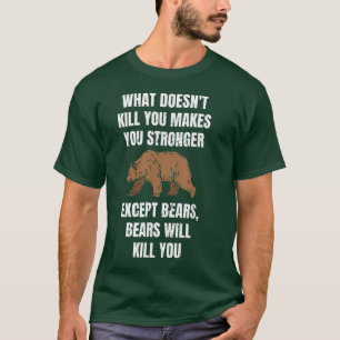 What doesn't kill you makes you stronger except be T-Shirt