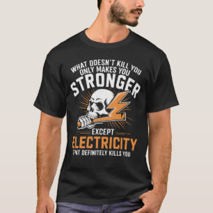 What Doesn't Kill You Makes You Stronger Except El T-Shirt