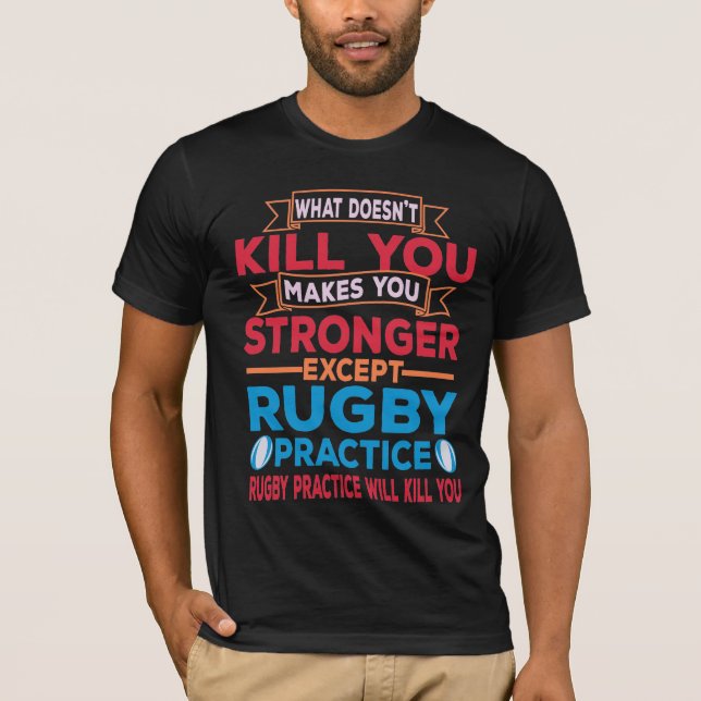 What Doesn't Kill You Makes You Stronger Rugby T-Shirt (Front)