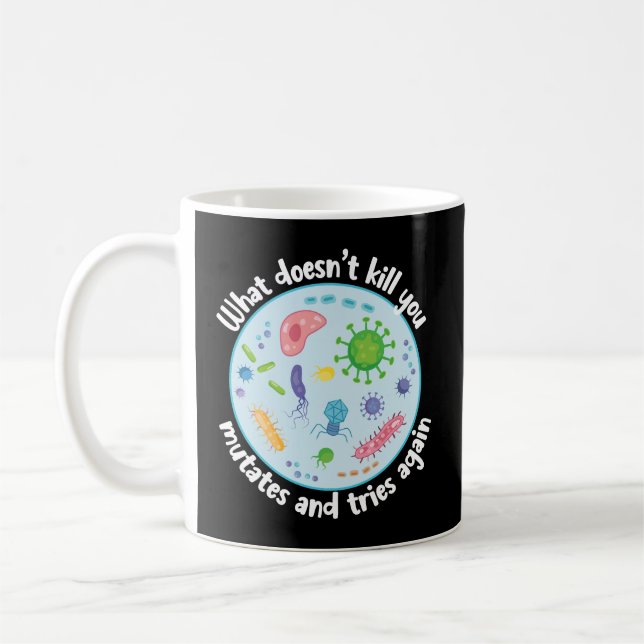 What Doesn't Kill You Mutates and Tries Again Coffee Mug (Left)