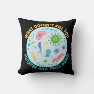 What Doesn't Kill You Mutates and Tries Again Cushion