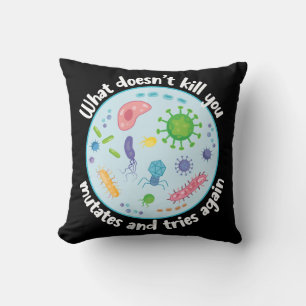 What Doesn't Kill You Mutates and Tries Again Cushion