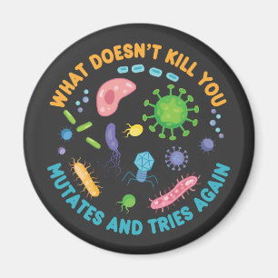 What Doesn't Kill You Mutates and Tries Again Magnet