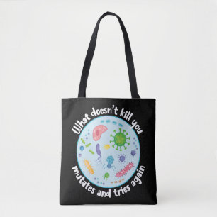 What Doesn't Kill You Mutates and Tries Again Tote Bag