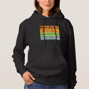 What Doesnt Kill You Mutates And Tries Again Vinta Hoodie
