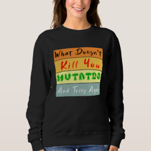 What Doesnt Kill You Mutates And Tries Again Vinta Sweatshirt