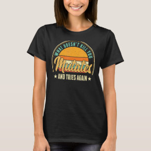 What Doesn't Kill You Mutates And Tries Again Viru T-Shirt