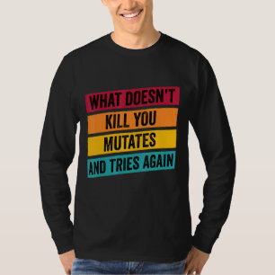 What Doesn't Kill You Mutates And Tries Again Viru T-Shirt