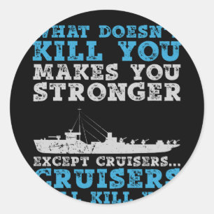 What Doesn't Kill You Stronger Except Cruisers Classic Round Sticker