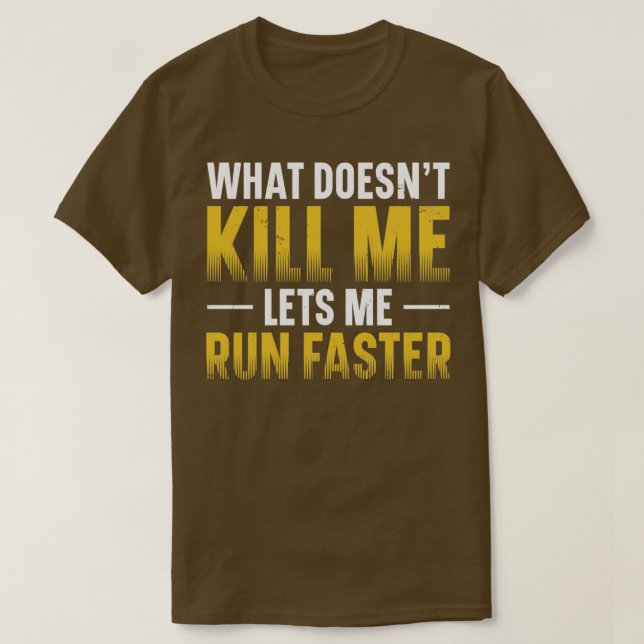 What Doesnx27t Kill Me Lets Me Run Runner Marathon T-Shirt (Design Front)