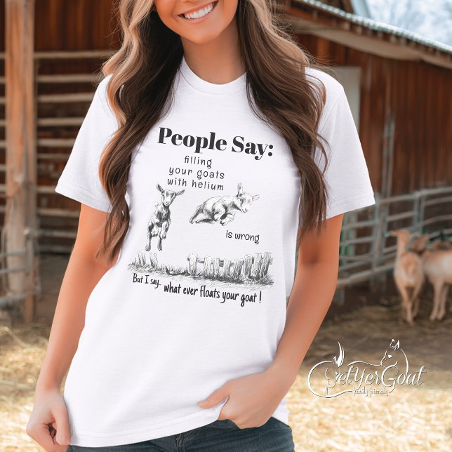 What Ever Floats Your Goat T-Shirt (Creator Uploaded)