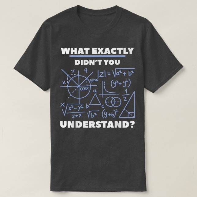 What Exactly Didn't You Understand Chemistry Scien T-Shirt (Design Front)