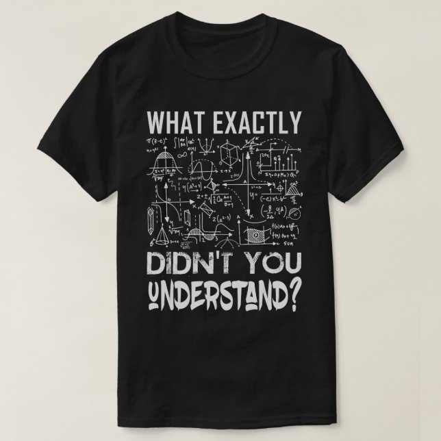 What Exactly Didnt You Understand Physics Funny Ph T-Shirt (Design Front)
