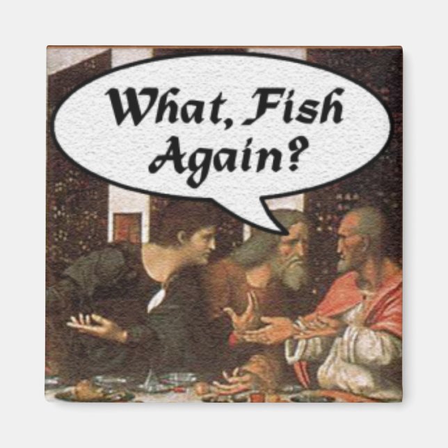 What, Fish Again? - Funny Last Supper Holiday Meal Magnet (Front)