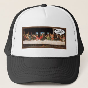 What, Fish Again? - Funny Last Supper Holiday Meal Trucker Hat