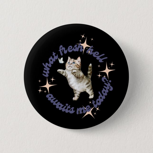 What Fresh Hell Awaits Me Today  6 Cm Round Badge (Front)