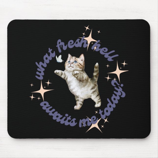 What Fresh Hell Awaits Me Today  Mouse Pad (Front)