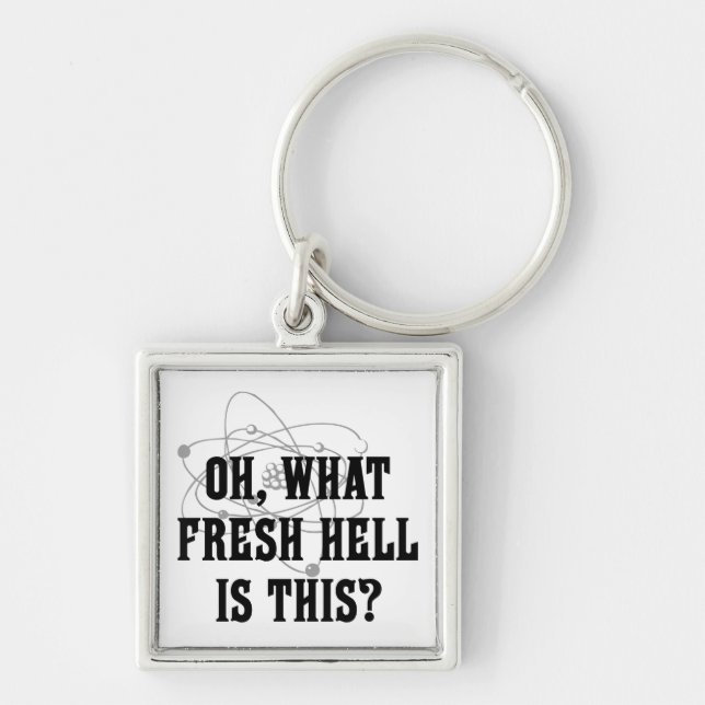 What fresh hell is this? key ring (Front)