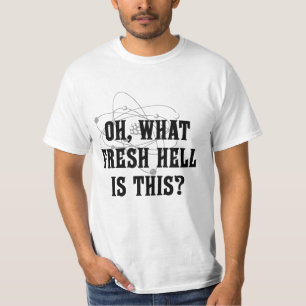What fresh hell is this? T-Shirt