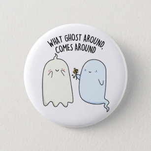 What Ghost Around Comes Around Funny Halloween Pun 6 Cm Round Badge