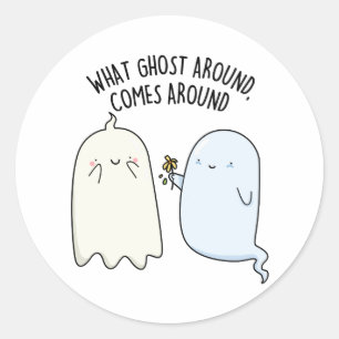 What Ghost Around Comes Around Halloween Pun  Classic Round Sticker