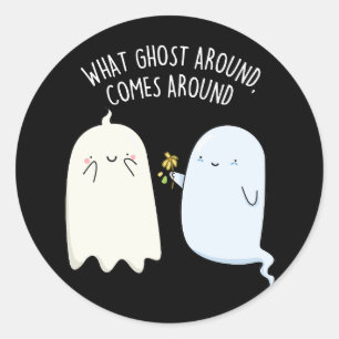 What Ghost Around Comes Around Halloween Pun  Classic Round Sticker