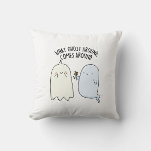 What Ghost Around Comes Around Halloween Pun  Cushion