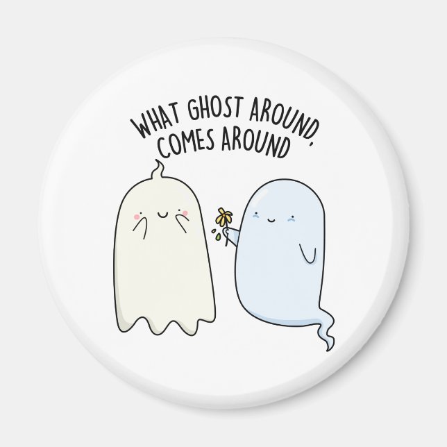 What Ghost Around Comes Around Halloween Pun  Magnet (Front)