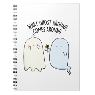 What Ghost Around Comes Around Halloween Pun  Notebook