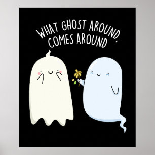 What Ghost Around Comes Around Halloween Pun  Poster