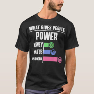 What gives people power money status mitochondria T-Shirt