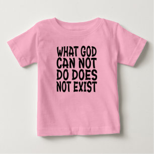 WHAT GOD CANNOT DO DOES NOT EXIST. BABY T-Shirt