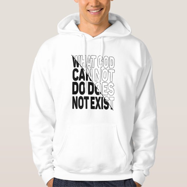 WHAT GOD CANNOT DO DOES NOT EXIST. HOODIE (Front)