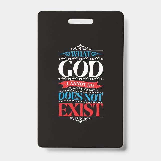 What God Cannot Do Does Not Exist ID Badge (Front)