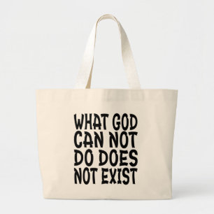 WHAT GOD CANNOT DO DOES NOT EXIST. LARGE TOTE BAG