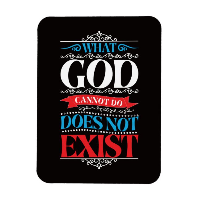 What God Cannot Do Does Not Exist  Magnet (Vertical)