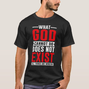 What God cannot do does not exist, NSPPD Prayer T-Shirt