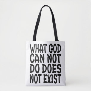 WHAT GOD CANNOT DO DOES NOT EXIST. TOTE BAG