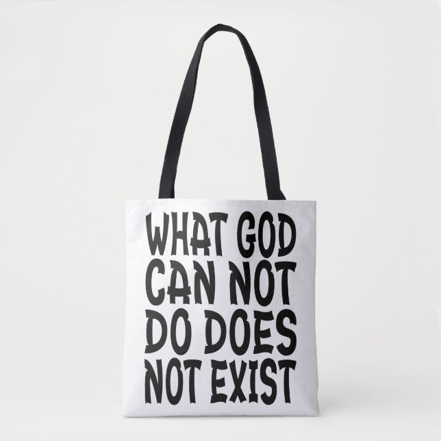 WHAT GOD CANNOT DO DOES NOT EXIST. TOTE BAG (Front)