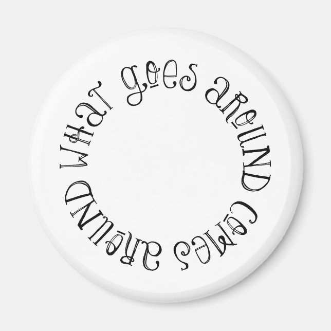 What Goes Around Comes Around Magnet (Front)