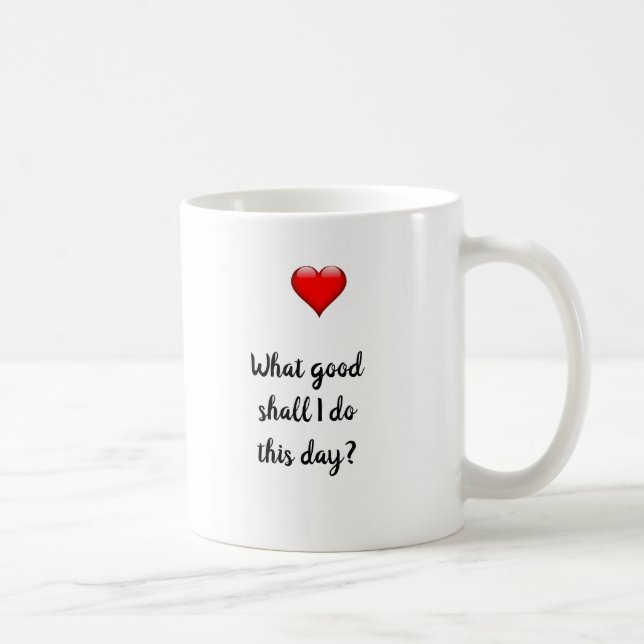 What Good Shall I Do This Day Coffee Mug (Right)