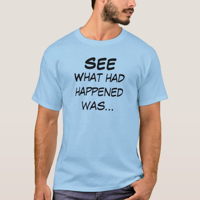 What Had Happened T-Shirt (Front)