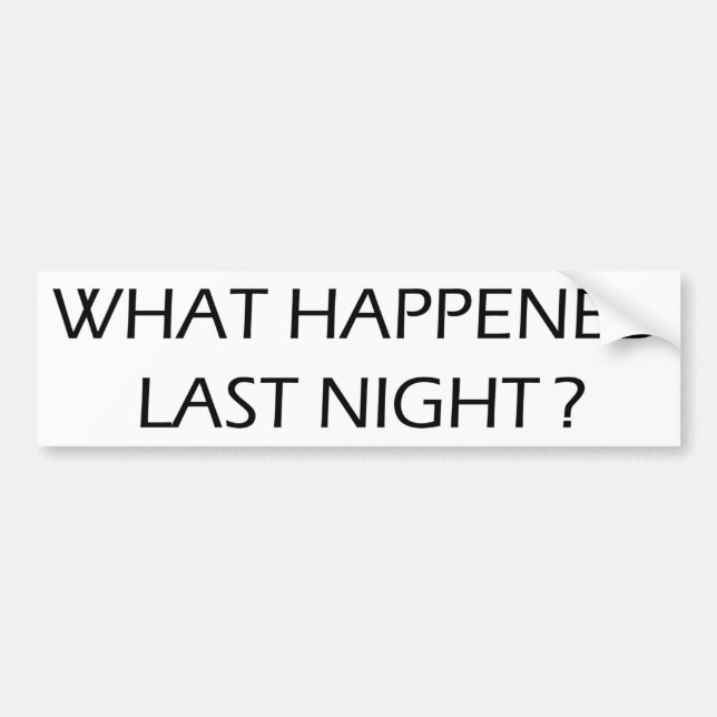 What Happened Last Night Bumper Sticker (Front)