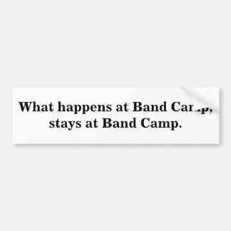 What happens at Band Camp,stays at Band Camp. Bumper Sticker