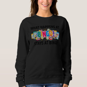What Happens At Bingo Stays At Bingo Bingo Game W Sweatshirt